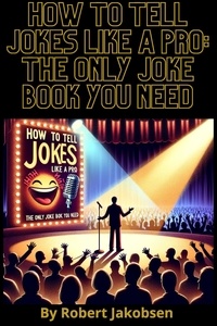  Robert Jakobsen - How to Tell Jokes Like a Pro: The Only Joke Book You Need.