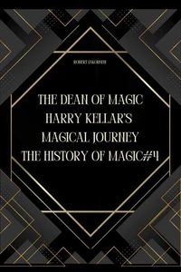 The Dean of Magic: Harry Kellar’s Magical Journey
