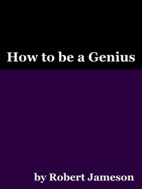  Robert Jameson - How to be a Genius.