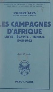 Robert Jars - Les campagnes d'Afrique : Libye, Égypte, Tunisie, 1940-1943.