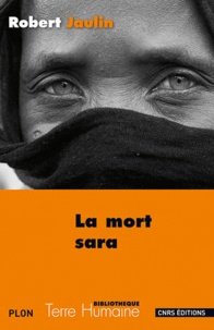 Robert Jaulin - La mort Sara - L'ordre de la vie ou la pensée de la mort au Tchad.