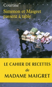 Robert-Jean Courtine - Simenon et Maigret passent à table - Les plaisirs gourmands de Simenon & les bonnes recettes de Madame Maigret.