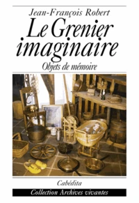 Le Grenier Imaginaire. Objets De Memoire