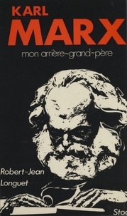 Robert-Jean Longuet - Karl Marx. Mon Arriere-Grand-Pere.