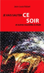Je vais sauter ce soir et autres nouvelles à chute