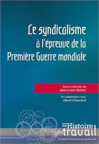 Le syndicalisme à l'épreuve de la Première Guerre Mondiale
