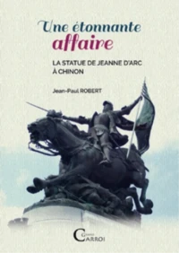 Une etonnante affaire. la statue de jeanne d'arc a chinon