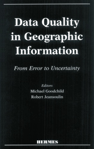 Robert Jeansoulin et Michael Goodchild - Data quality in geographic information - From error to uncertainty.