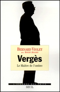 Robert Jegaden et Bernard Violet - Verges. Le Maitre De L'Ombre.