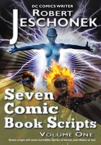  Robert Jeschonek - Seven Comic Book Scripts Volume 1.