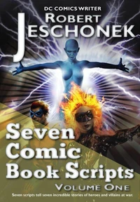 Seven Comic Book Scripts Volume 1