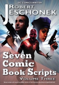  Robert Jeschonek - Seven Comic Book Scripts Volume 3.