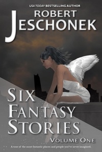  Robert Jeschonek - Six Fantasy Stories Volume One.