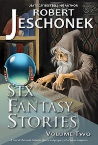  Robert Jeschonek - Six Fantasy Stories Volume Two.