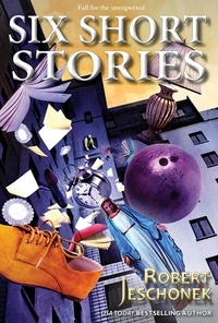  Robert Jeschonek - Six Short Stories Volume One.