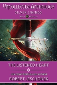  Robert Jeschonek - The Listened Heart: Uncollected Anthology-Silver Linings.