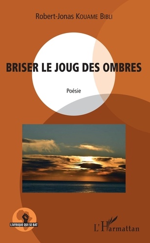 Robert-Jonas Kouamé Bibli - Briser le joug des ombres.