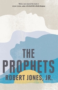 Robert Jones Jr. - The Prophets - 'Epic in its scale, intimate in its force, and lyrical in its beauty'.