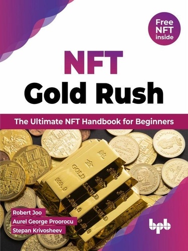  Robert Joo et  Aurel George Proorocu - NFT Gold Rush: The Ultimate NFT Handbook for Beginners (English Edition).