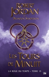 Robert Jordan et Brandon Sanderson - La Roue du Temps Tome 13 : Les Tours de Minuit.