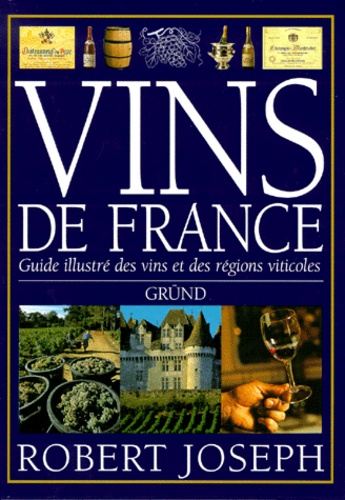 Robert Joseph - Vins De France. Guide Illustre Des Vins Et Des Regions Viticoles.