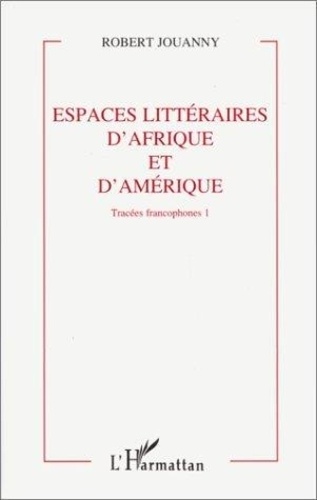 Robert Jouanny - Espaces Litteraires D'Afrique Et D'Amerique. Volume 1.