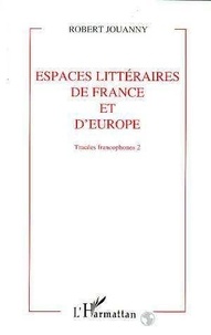 Robert Jouanny - Espaces Litteraires De France Et D'Europe. Volume 2.