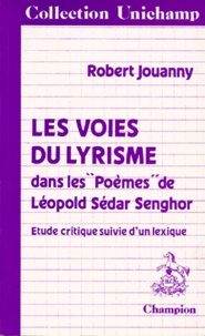 Robert Jouanny - Les Voies du lyrisme - Dans les "Poèmes" de Léopold Sédar Senghor (Chants d'ombre, Hosties noires, Ethiopiques, Nocturnes).