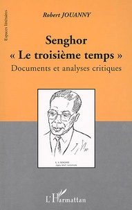 Robert Jouanny - Senghor "Le Troisieme Temps" . Documents Et Analyses Critiques.