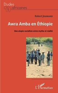 Robert Joumard - Awra Amba en Ethiopie - Une utopie socialiste entre mythe et réalité.