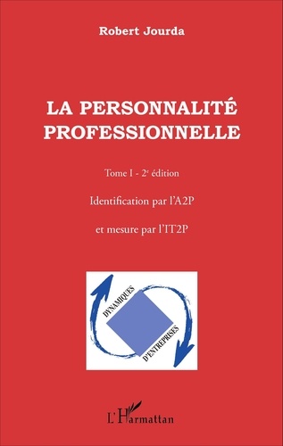 La personnalité professionnelle. Tome 1, Identification par l'A2P et mesure par l'IT2P 2e édition