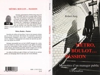 Robert Jung - Métro, boulot... passion - Mémoires d'un manager public.