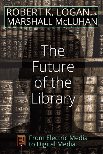 Robert k. Logan et Marshall McLuhan - The Future of the Library - From Electric Media to Digital Media.