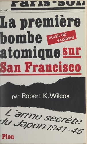 La première bombe atomique aurait dû exploser sur San Francisco. L'arme secrète du Japon, 1941-1945