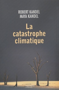 Robert Kandel et Maya Kandel - La catastrophe climatique.