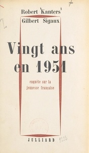 Robert Kanters et Gilbert Sigaux - Vingt ans en 1951 - Enquête sur la jeunesse française.