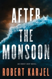 Robert Karjel - After the Monsoon - An Ernst Grip Novel.