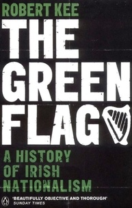 Robert Kee - The Green Flag - A History of Irish Nationalism.