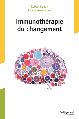 Robert Kegan et Lisa Laskow Lahey - Immunothérapie du changement.