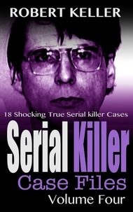  Robert Keller - Serial Killer Case Files Volume 4 - Serial Killer Case Files, #4.