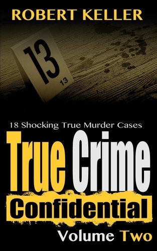  Robert Keller - True Crime Confidential Volume 2 - True Crime Confidential, #2.