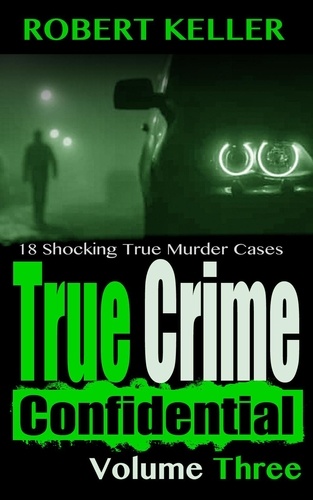  Robert Keller - True Crime Confidential Volume 3 - True Crime Confidential, #3.