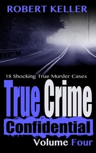  Robert Keller - True Crime Confidential Volume 4 - True Crime Confidential, #4.