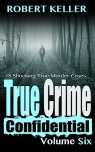  Robert Keller - True Crime Confidential Volume 6 - True Crime Confidential, #6.