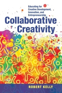 Ebooks gratuits pour Oracle 11g télécharger Collaborative Creativity  - Educating for Creative Development, Innovation and Entrepreneurship par Robert Kelly