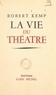 Robert Kemp - La vie du théâtre.