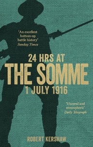 Robert Kershaw - 24 Hours at the Somme.
