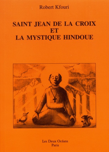 Saint Jean de la Croix et la mystique hindoue de Robert Kfouri - Grand  Format - Livre - Decitre