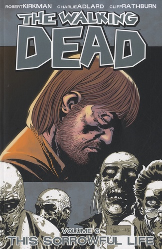 Robert Kirkman et Charlie Adlard - The Walking Dead Tome 6 : This Sorrowful Life.