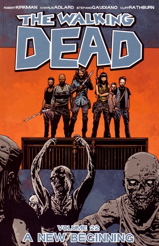 Robert Kirkman et Charlie Adlard - The Walking Dead - Book 22 : A New Beginning.